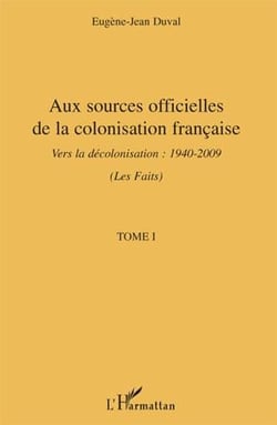 Aux sources officielles t.1 - de la colonisation française vers la décolonisation 1940-2009