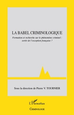 La Babel criminologique - formation et recherche sur le phénomène criminel : sortir de l'exception française ?