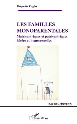 Les familles monoparentales - matricentriques et patricentriques, hétéro et homosexuelles