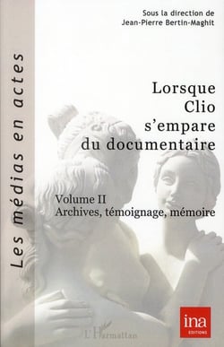 Lorsque Clio s'empare du documentaire Tome 2 - archives, témoignage, mémoire