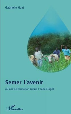 Semer l'avenir - 40 ans de formation rurale à tami (togo)