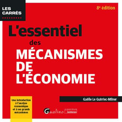 L'essentiel des mécanismes de l'économie : une introduction à l'analyse économique et à ses grands mécanismes (8e édition)