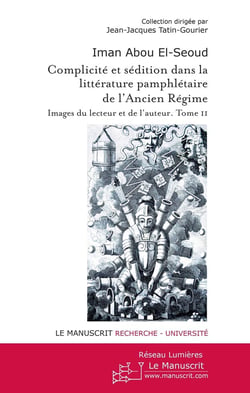 Complicité et sédition dans la littérature pamphlétaire de l?Ancien Régime - images du lecteur et de l'auteur Tome 2