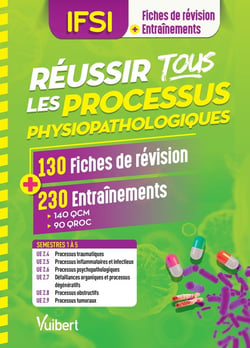 IFSI - réussir tous les processus physiopathologiques - 130 fiches de révision, 230 entraînements
