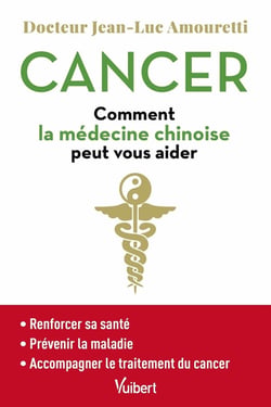 Cancer : comment la médecine chinoise peut vous aider - prévenir la maladie, accompagner le traitement