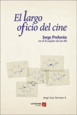 El largo oficio del ciné - Jorge Preloran en el Ecuador de los 80