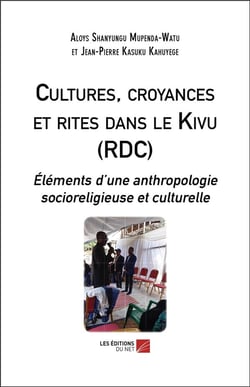 Cultures, croyances et rites dans le Kivu (RDC) - éléments d'une anthropologie socioreligieuse et culturelle