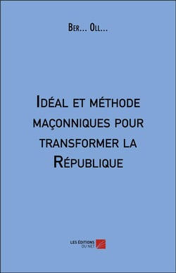 Ideal et methode maconniques pour transformer la republique