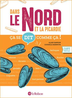 Ça se dit comme ça ! : Dans le Nord et la Picardie