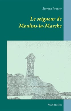 Le seigneur de moulins-la-marche - marions-les
