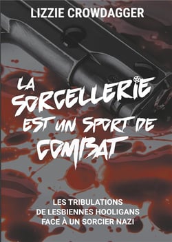 La sorcellerie est un sport de combat : les tribulations de lesbiennes hooligans face à un sorcier nazi