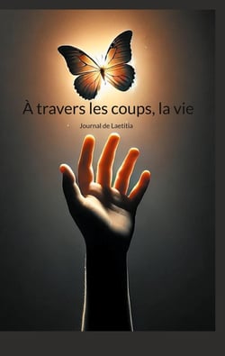 À travers les coups, la vie : Journal de Laetitia