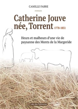 Catherine Jouve, née Torrent, 1778-1851 : Heurs et malheurs d'une vie de paysane des Monts de la Margeride