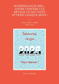 Numérologie 2025... Votre chiffre CLÉ révèle ce qui vous attend chaque mois ! : travail - amour - famille - santé - jeux...