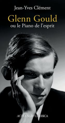 Glenn Gould ou le piano de l'esprit