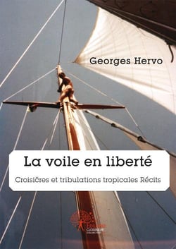 La voile en liberte - croisieres et tribulations tropicales recits