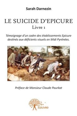 Le suicide d'Epicure t.1 - témoignage d'un cadre des établissements Epicure destinés aux déficients visuels en Midi Pyrénées