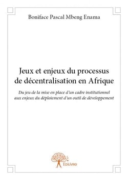 Jeux et enjeux du processus de decentralisation en afrique - du jeu de la mise en place d un cadre i