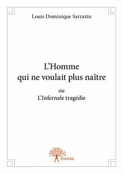 L'homme qui ne voulait plus naître ou l'infernale tragédie
