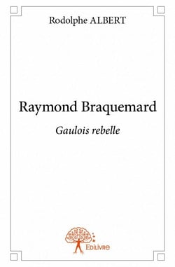 Raymond braquemard - gaulois rebelle