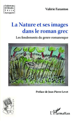 La nature et ses images dans le roman grec - les fondements du genre romanesque
