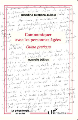 COMMUNIQUER AVEC (NVLLE ED) LES PERSONNES AGEES : Guide pratique
