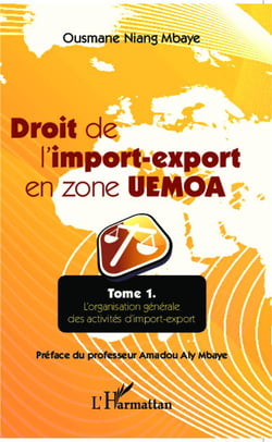 Droit de l'import export en zone UEMOA Tome 1 - l'organisation générale des activités d'import-export