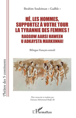 Hé, les hommes, supportez à votre tour la tyrannie des femmes ! Raggow aarsi haween u adkaysta markiinna! : Bilingue français-somali