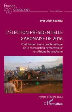 L'élection présidentielle gabonaise de 2016 : Contribution à une problématique de la construction démocratique en Afrique francophone