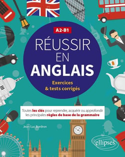 Réussir en anglais -  toutes les clés pour reprendre, acquérir ou approfondir les principales règles de la grammaire anglaise