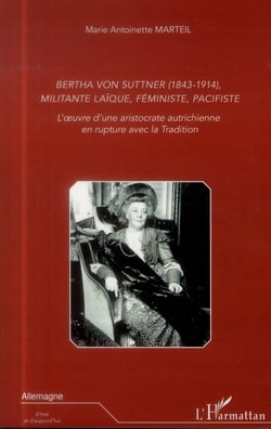 Bertha von Suttner (1843-1914), militante laïque, féministe, pacifiste - l'oeuvre d'une aristocrate autrichienne en rupture avec la tradition
