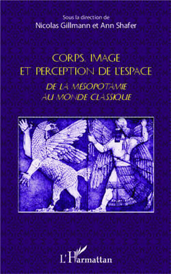 Corps, image et perception de l'espace - de la Mésopotamie au monde classique
