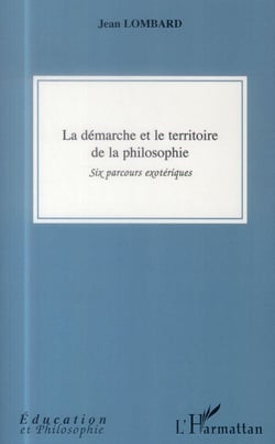 La démarche et le territoire de la philosophie - six parcours exotériques