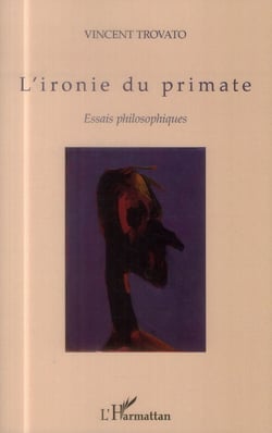 L'ironie du primate - essais philosophiques