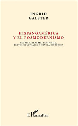Hispanoamérica y el posmodernismo - teoría literaria feminismo textos coloniales y novela histórica