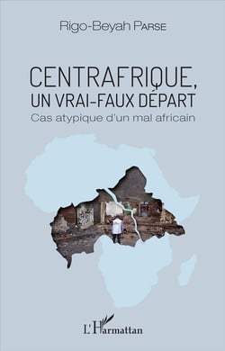 Centrafrique, un vrai faux départ - cas atypique d'un mal Africain