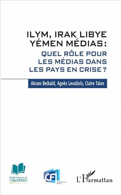 Ilym, Irak, Libye, Yémen médias - quel rôle pour les médias dans les pays en crise ?