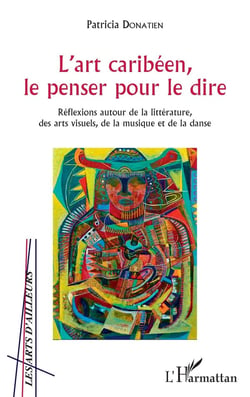 L'art caribéen, le penser pour le dire - réflexions autour de la littérature, des arts visuels, de la musique et de la danse