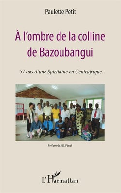 À l'ombre de la colline de Bazoubangui - 57 ans d'une spiritaine en Centrafrique