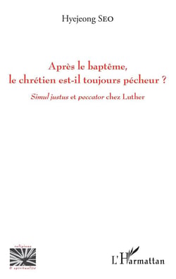 Après le baptême, le chrétien est-il toujours pécheur ? simul justus et peccator chez Luther