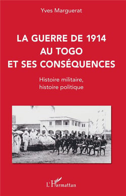 La guerre de 1914 au Togo et ses conséquences - histoire militaire, histoire politique
