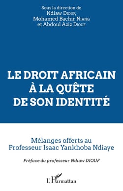 Le droit africain à la quête de son identité - mélanges offerts au professeur Isaac Yankhoba Ndiaye