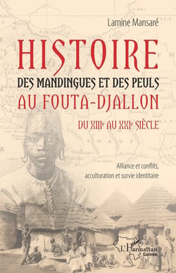 Histoire des Mandingues et des Peuls au Fouta-Djallon du XIII au XXI siècle : alliance et conflits, acculturarion et suivi identitaire