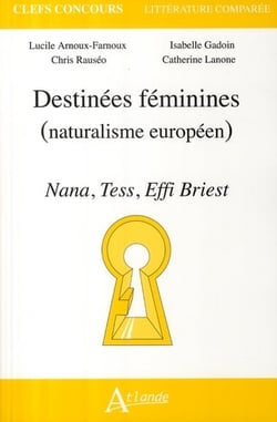 Destinées féminines, (naturalisme européen) - Nana, Tess, Effi briest