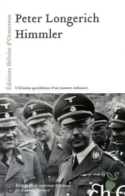 Himmler - l'éclosion quotidienne d'un monstre ordinaire