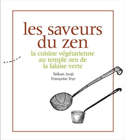 Les saveurs du zen -: la cuisine végétarienne au temple zen de la falaise verte