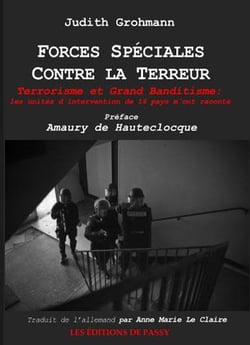 Forces spéciales contre la terreur - terrorisme et grand banditisme : les unités d'intervention de 16 pays m'ont raconté...