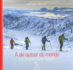 À ski autour du monde : les 24 plus beaux voyages