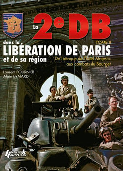 La 2e DB t.2 - dans la libération de Paris et de sa région - de l'attaque de l'hôtel Majestic aux combats du Bourget