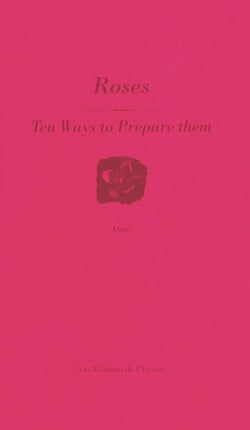 Dix façons de le préparer : roses